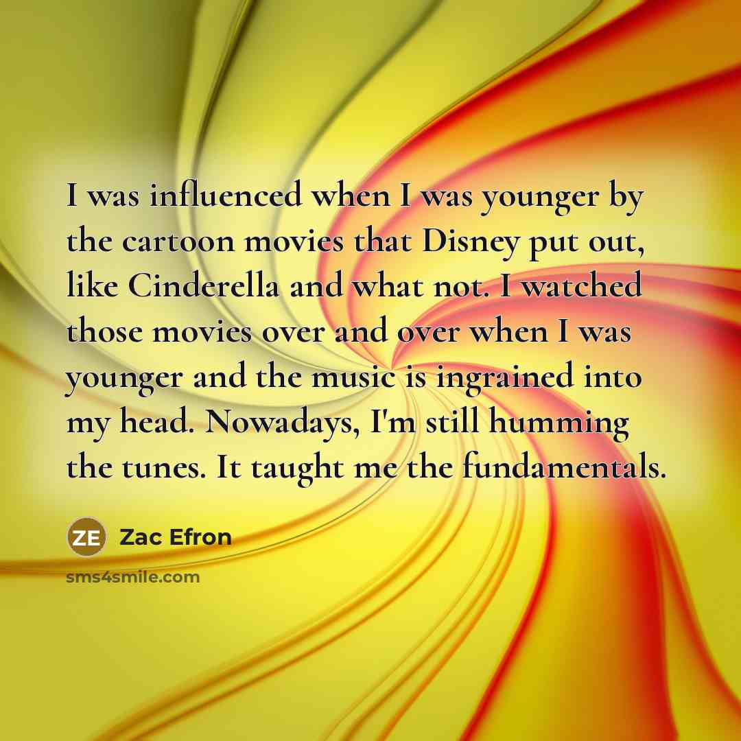“I was influenced when I was younger by the cartoon…” quote by Zac Efron