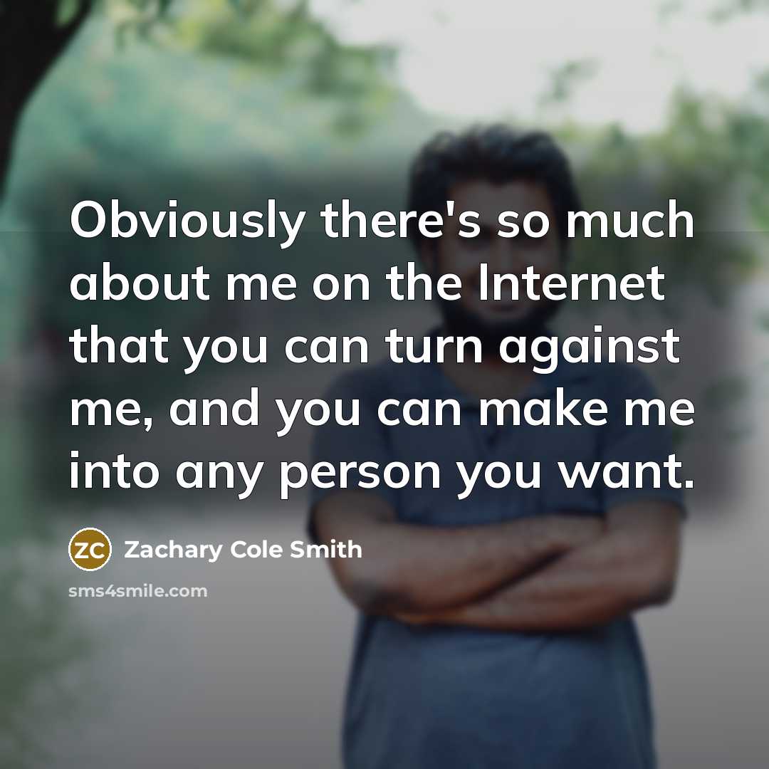 “Obviously there's so much about me on the Internet that…” quote by Zachary Cole Smith