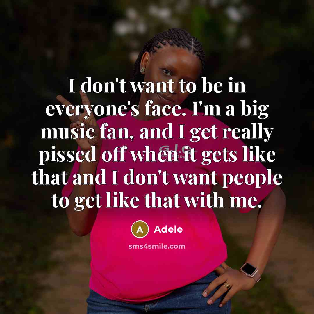“I don't want to be in everyone's face. I'm a…” quote by Adele
