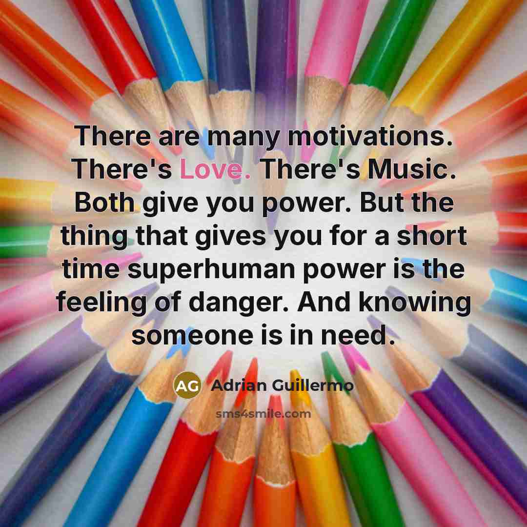 “There are many motivations. There's Love. There's Music. Both give…” quote by Adrian Guillermo