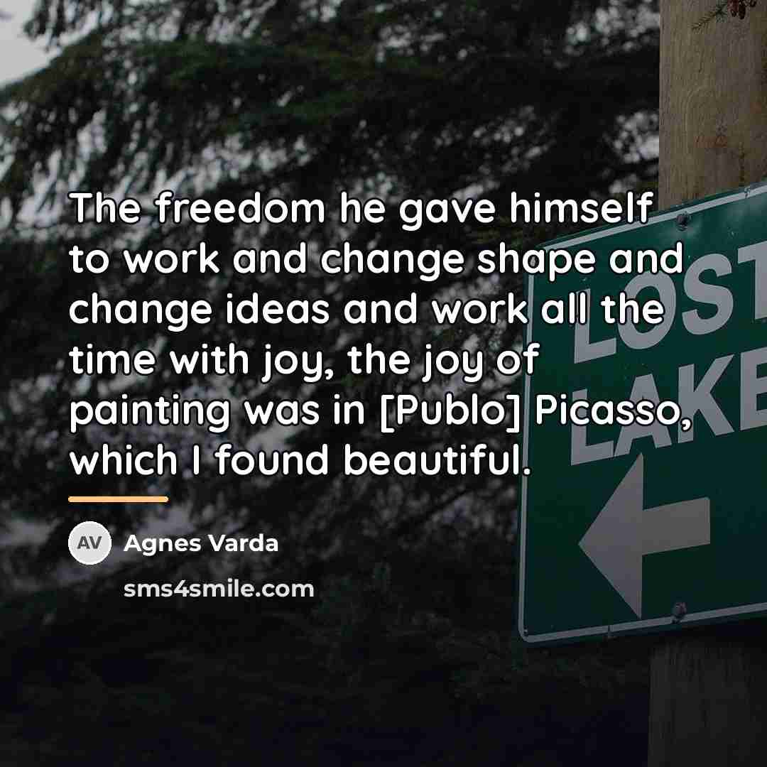 “The freedom he gave himself to work and change shape…” quote by Agnes Varda