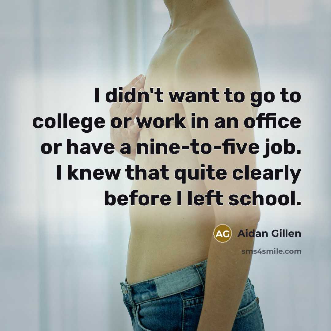 “I didn't want to go to college or work in…” quote by Aidan Gillen