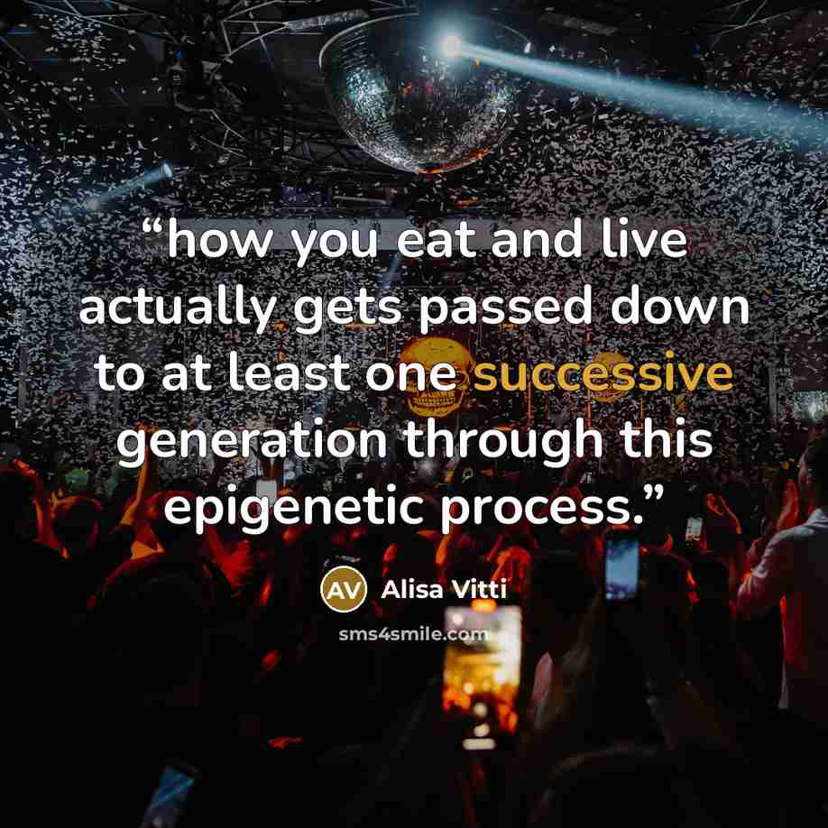 “how you eat and live actually gets passed down to at least one successive generation through this epigenetic process.” quote by Alisa Vitti