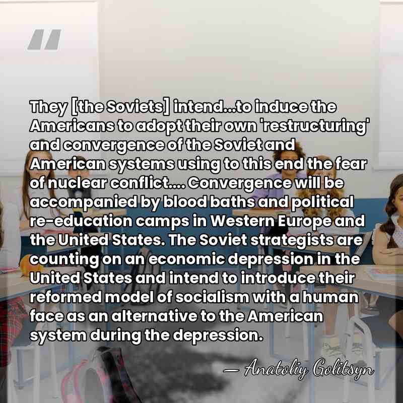 They [the Soviets] intend...to induce the Americans to adopt their own 'restructuring'&hellip; - Anatoliy Golitsyn