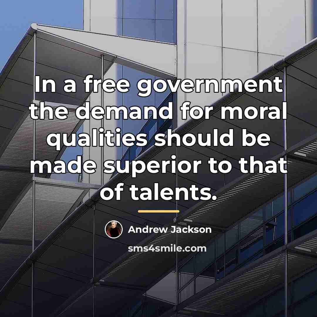 “In a free government the demand for moral qualities should…” quote by Andrew Jackson