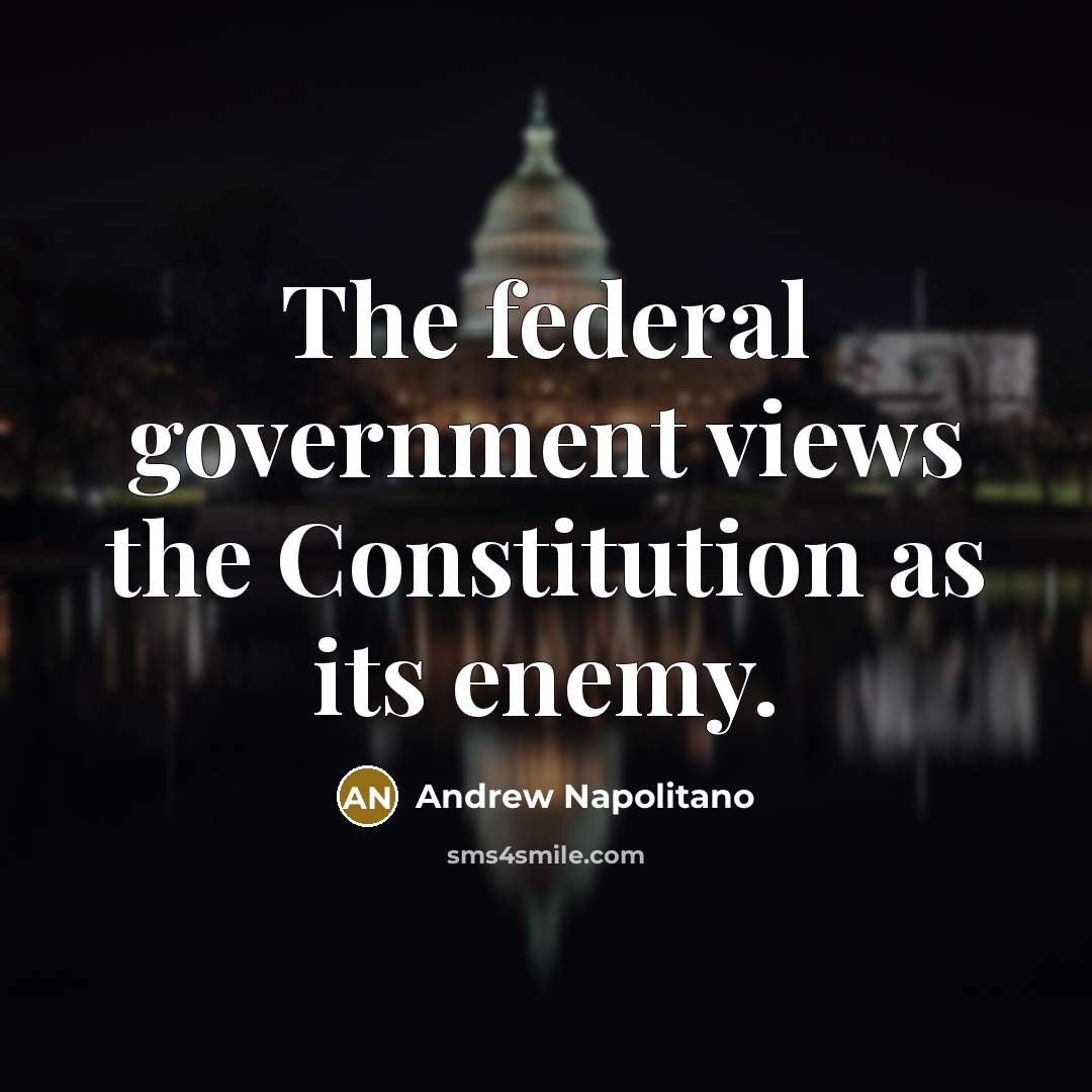 “The federal government views the Constitution as its enemy.…” quote by Andrew Napolitano