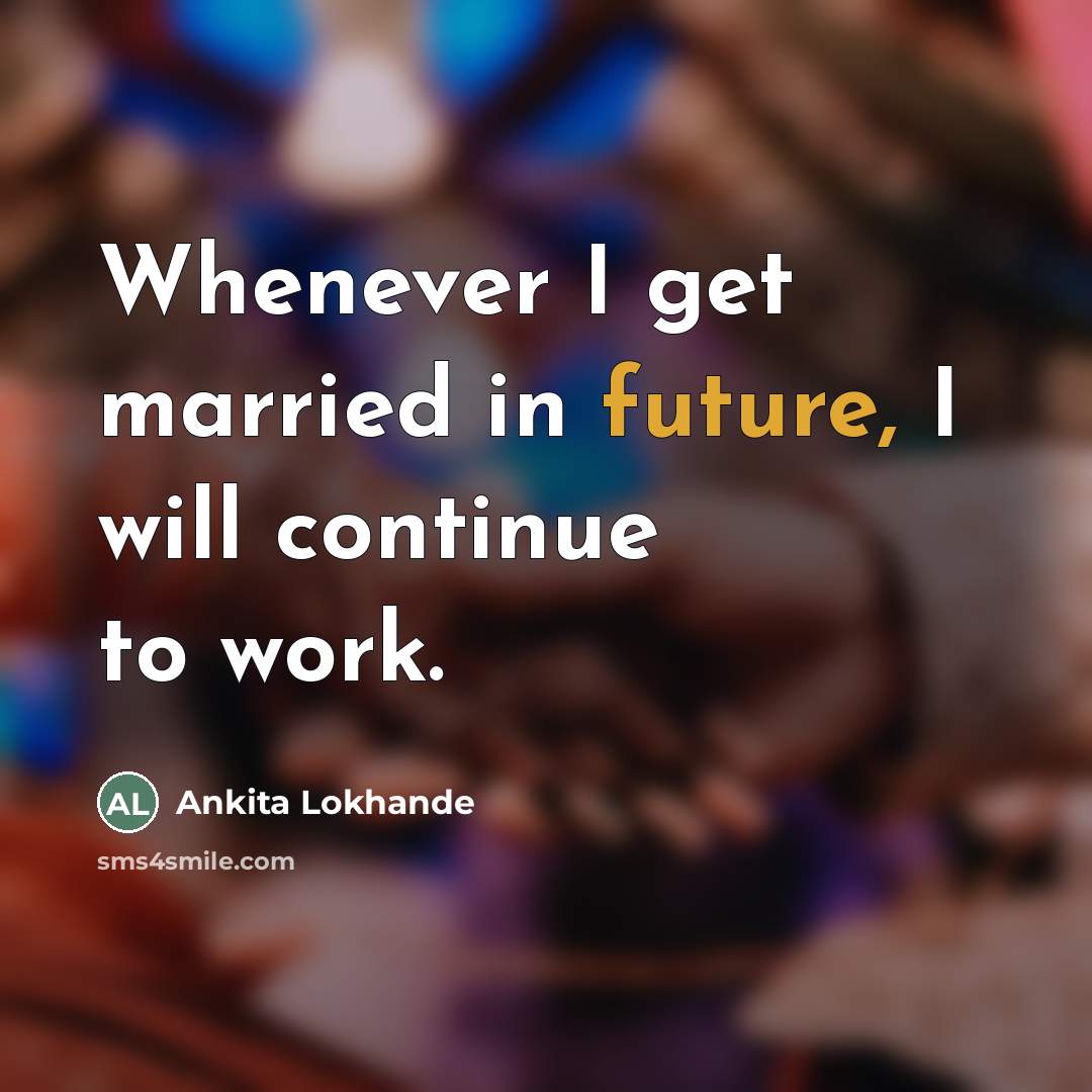 “Whenever I get married in future, I will continue to…” quote by Ankita Lokhande
