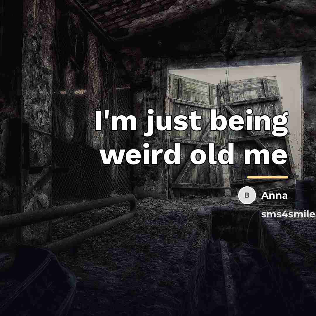 “I'm just being weird old me…” quote by Anna