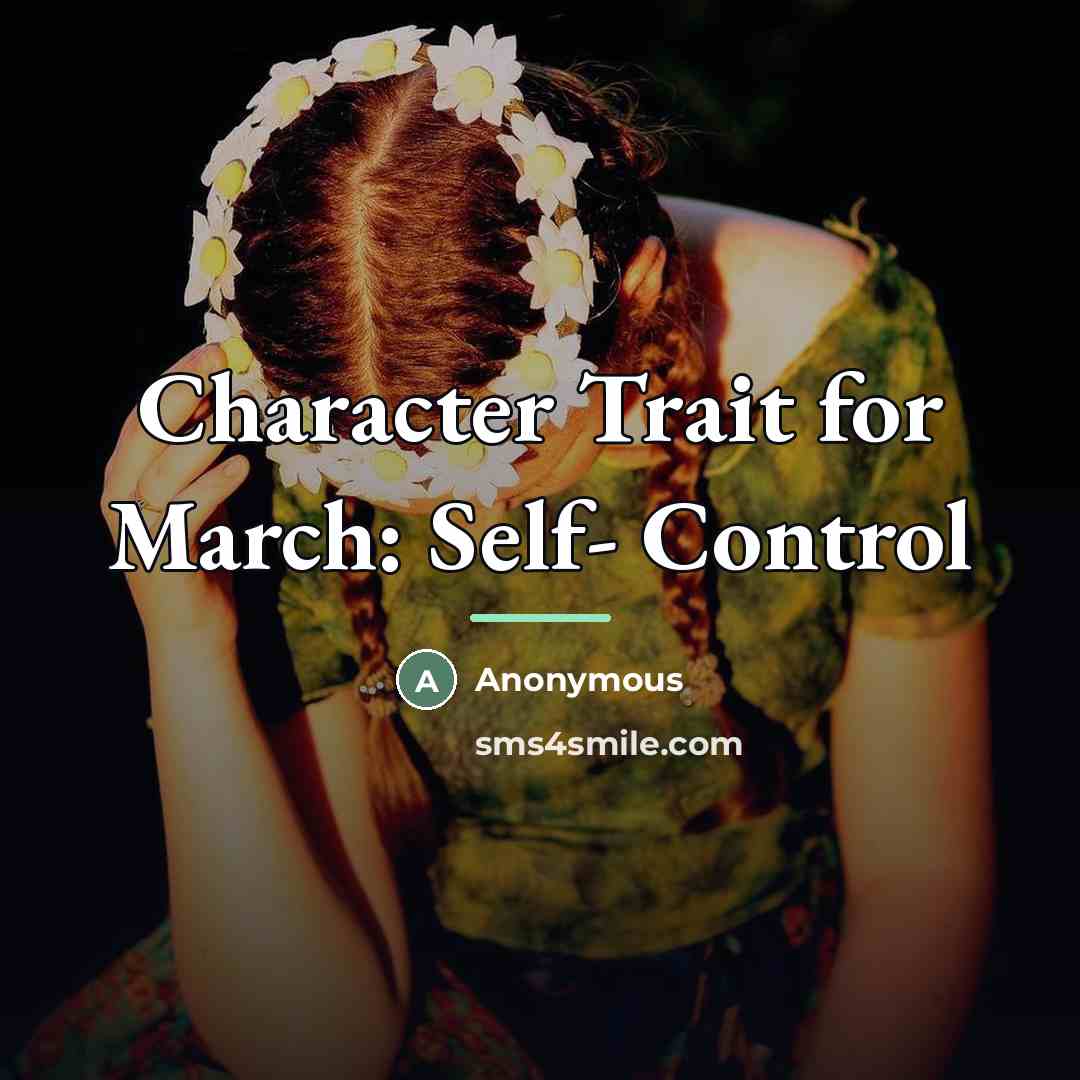 “Character Trait for March: Self- Control…” quote by Anonymous