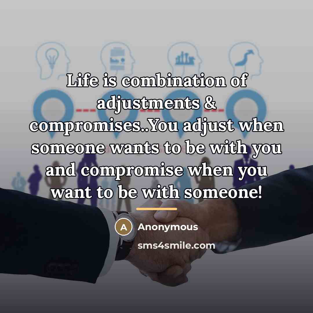 “Life is combination of adjustments & compromises..You adjust when someone…” quote by Anonymous