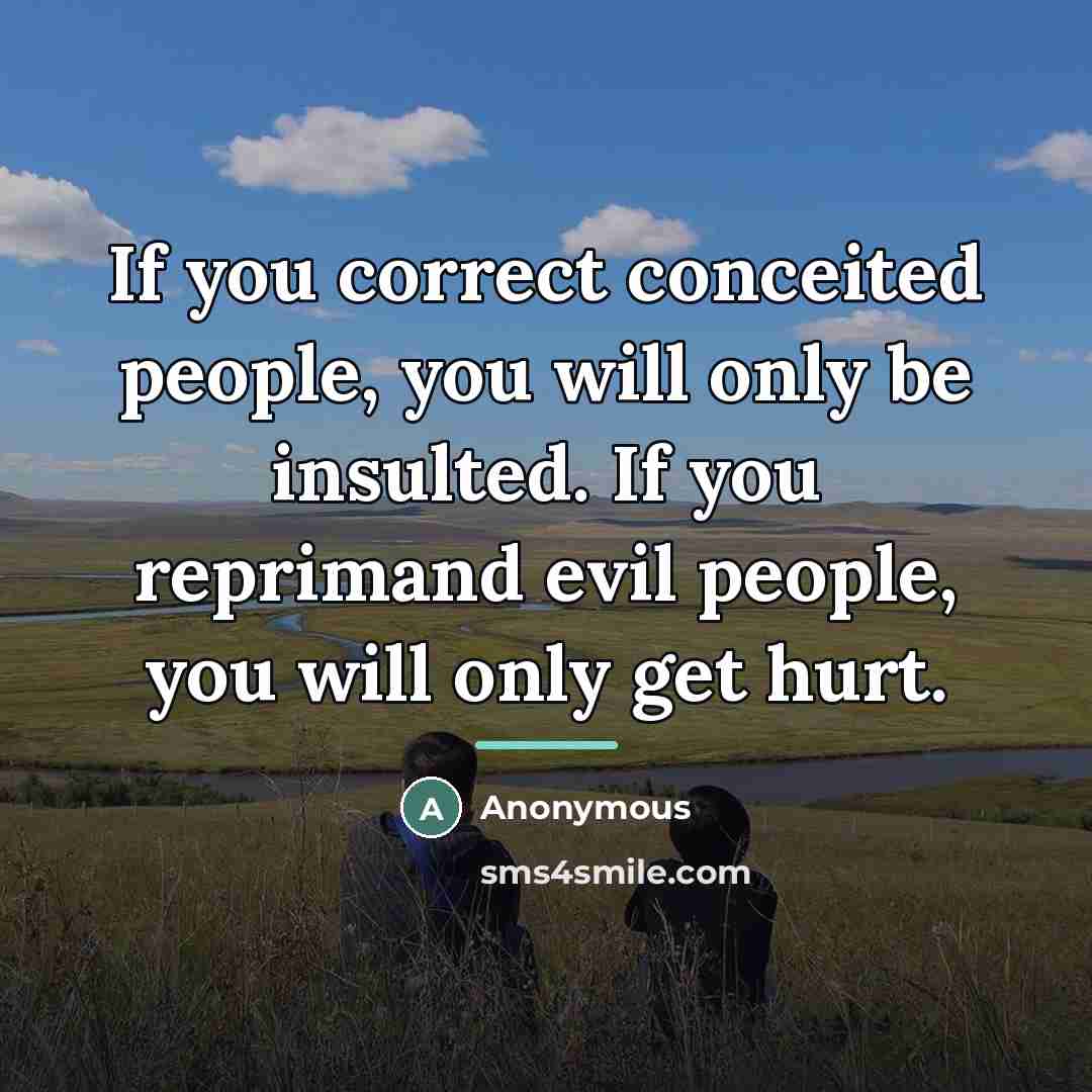 “If you correct conceited people, you will only be insulted.…” quote by Anonymous