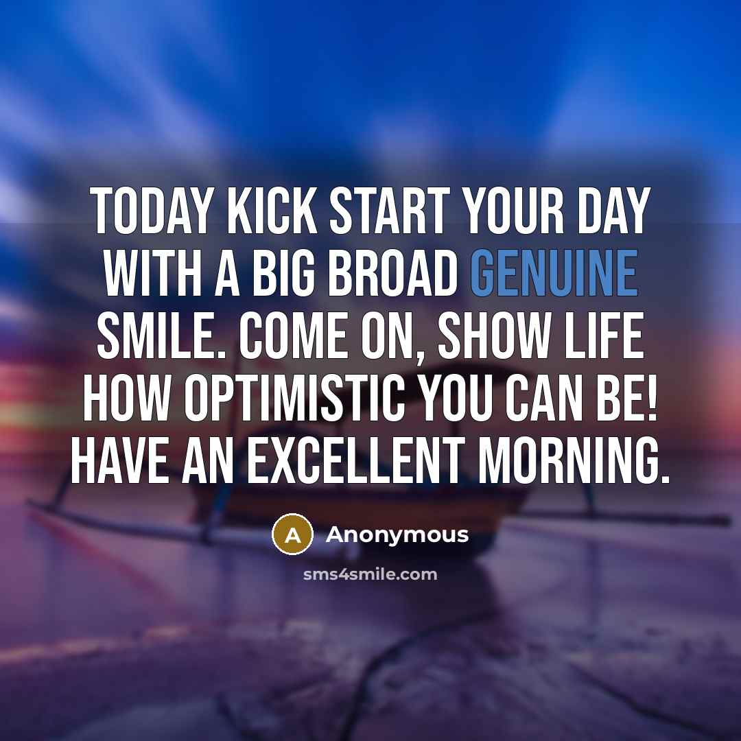 “Today kick start your day with a big broad genuine…” quote by Anonymous