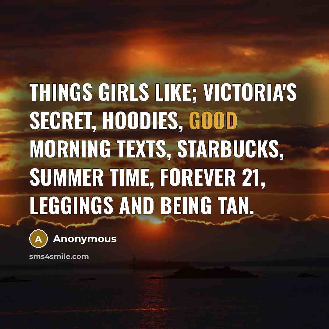 “Things Girls Like; Victoria's Secret, hoodies, good morning texts, Starbucks,…” quote by Anonymous
