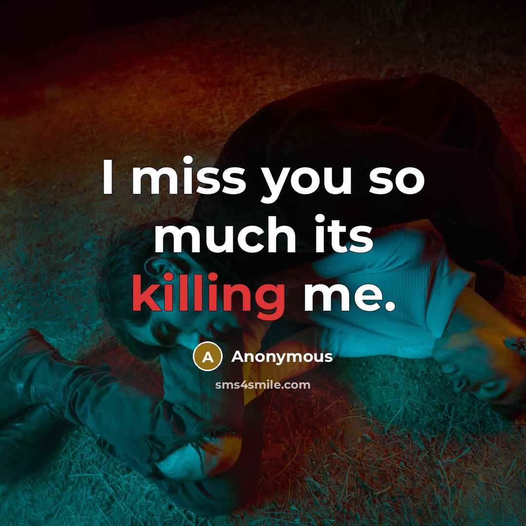 “I miss you so much its killing me.…” quote by Anonymous