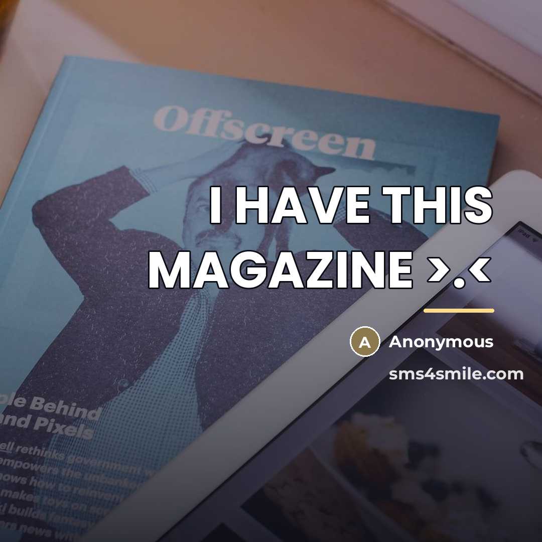 “I HAVE THIS MAGAZINE >.…” quote by Anonymous