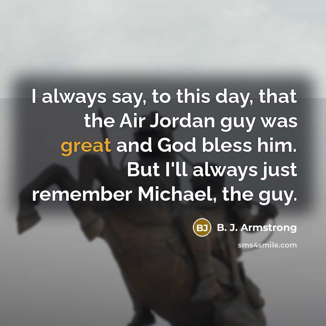 “I always say, to this day, that the Air Jordan…” quote by B. J. Armstrong