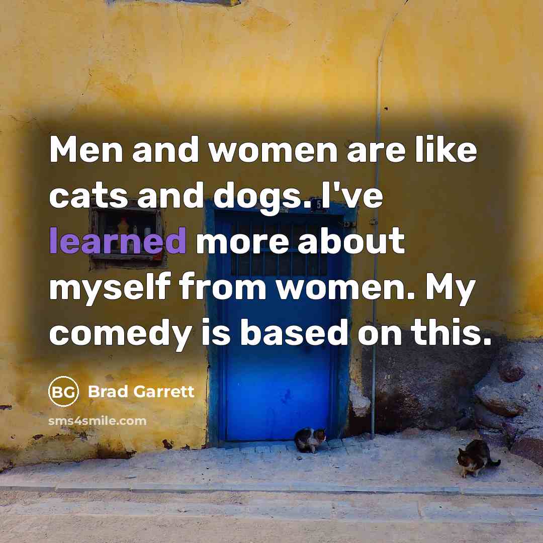 “Men and women are like cats and dogs. I've learned…” quote by Brad Garrett