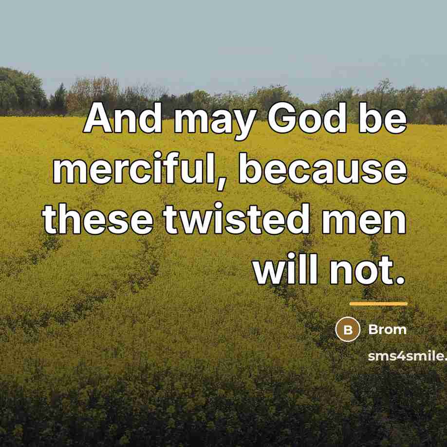 “And may God be merciful, because these twisted men will…” quote by Brom