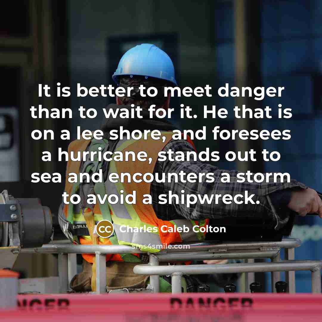“It is better to meet danger than to wait for…” quote by Charles Caleb Colton