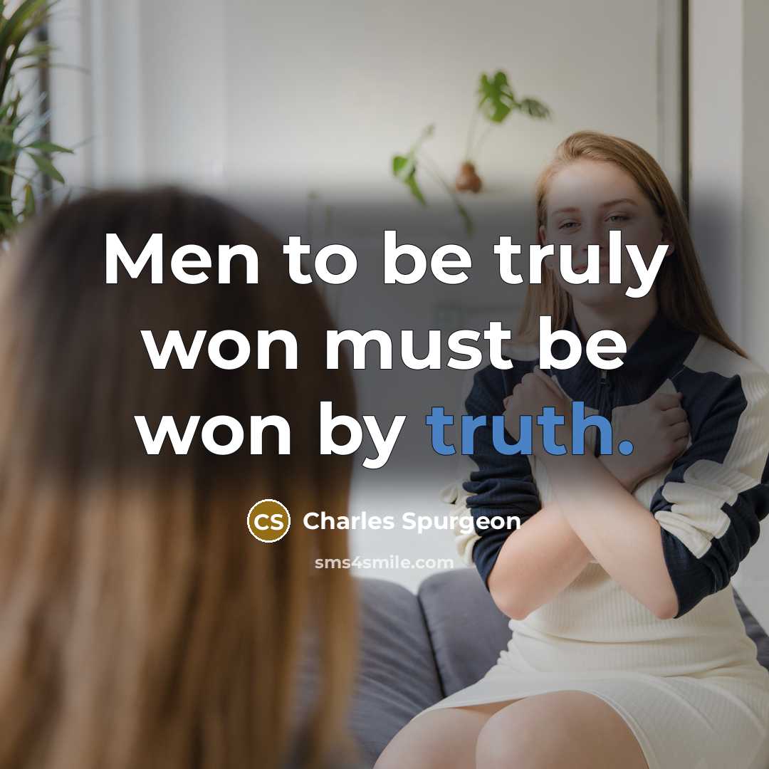 “Men to be truly won must be won by truth.…” quote by Charles Spurgeon