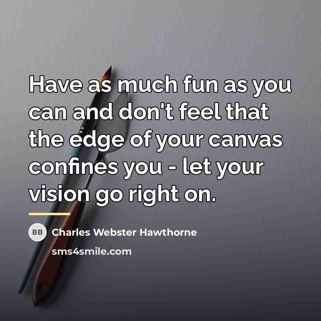 “Have as much fun as you can and don't feel…” quote by Charles Webster Hawthorne
