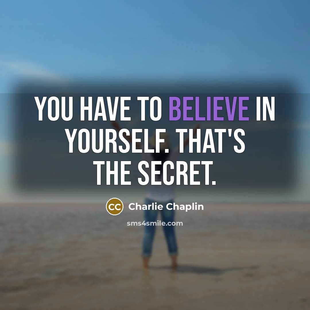 “You have to believe in yourself. That's the secret.…” quote by Charlie Chaplin