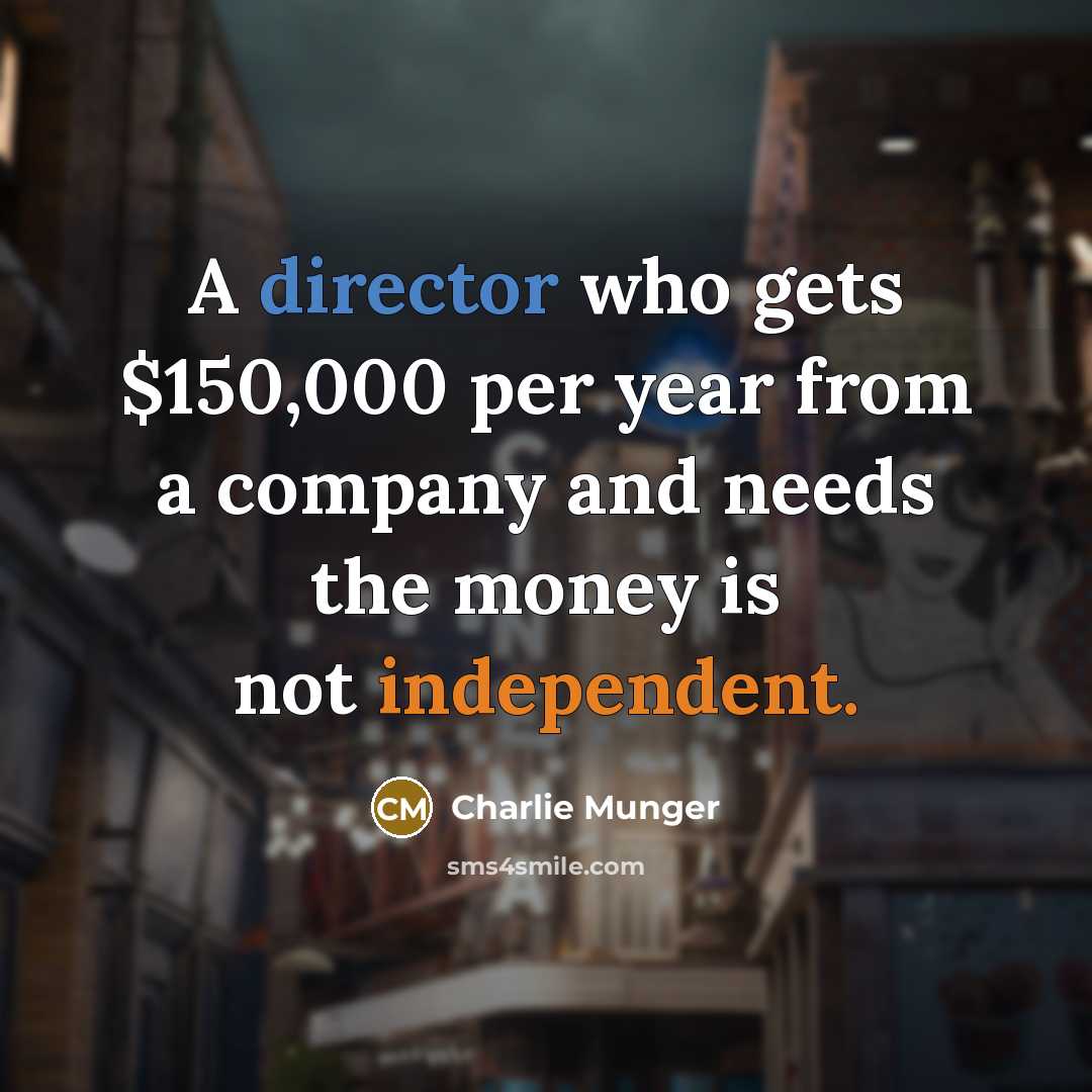 “A director who gets $150,000 per year from a company…” quote by Charlie Munger