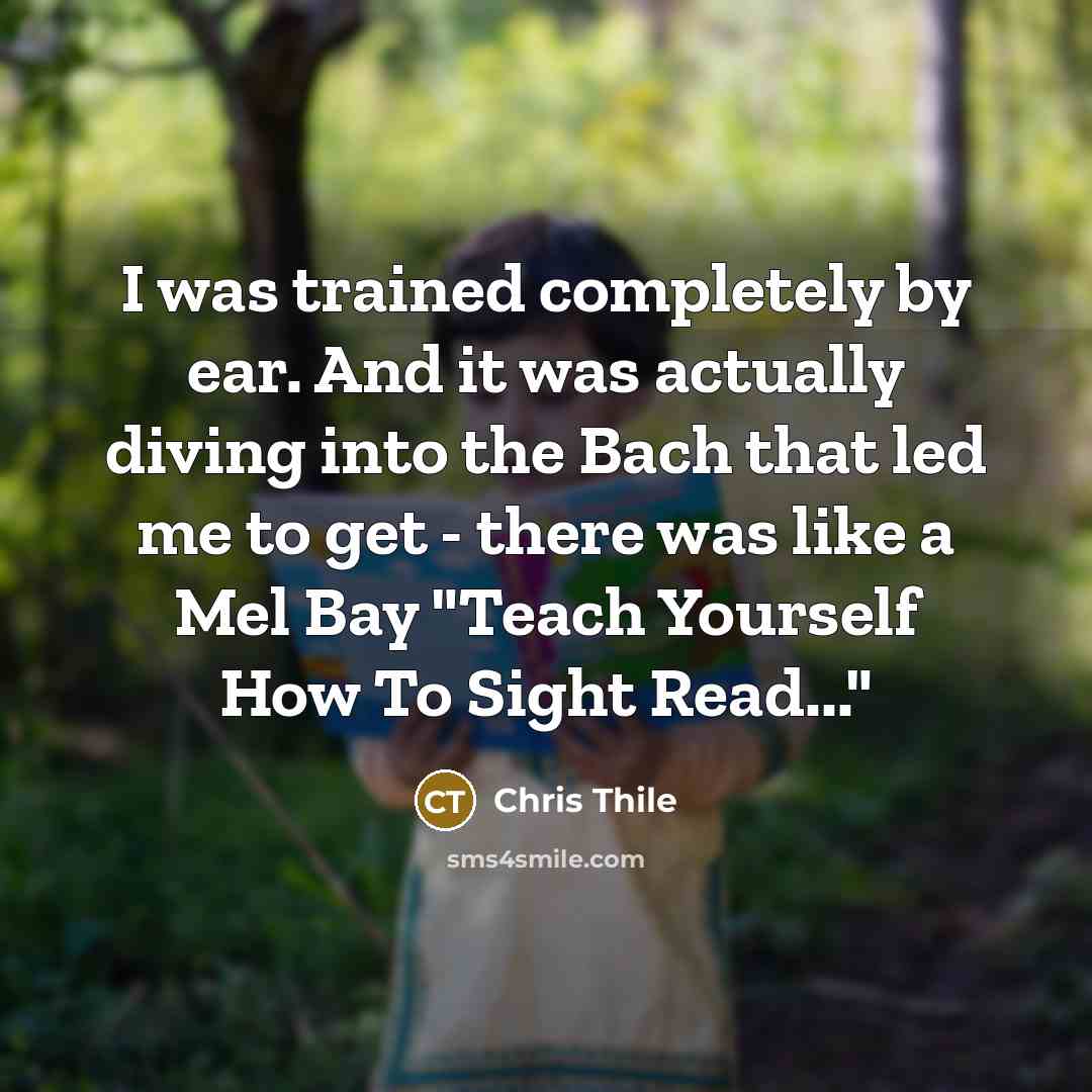 “I was trained completely by ear. And it was actually…” quote by Chris Thile