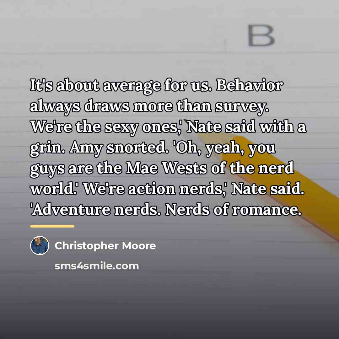 “It's about average for us. Behavior always draws more than…” quote by Christopher Moore