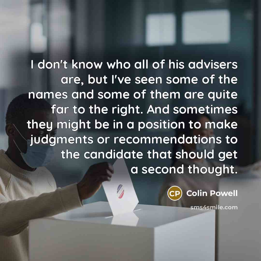 “I don't know who all of his advisers are, but…” quote by Colin Powell