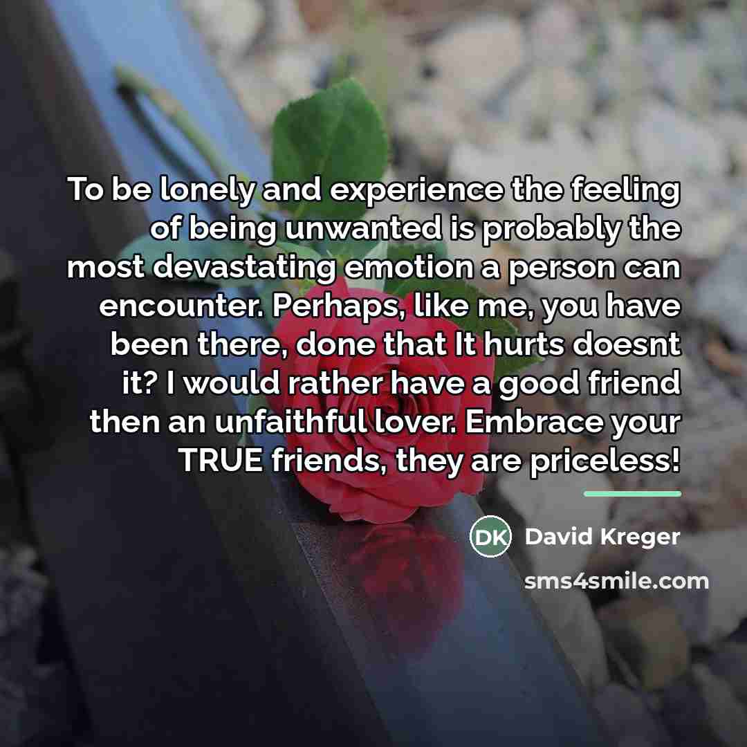 “To be lonely and experience the feeling of being unwanted…” quote by David Kreger