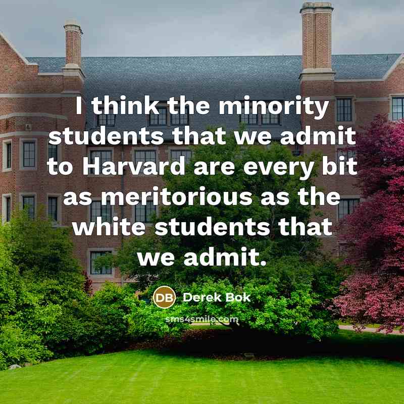 “I think the minority students that we admit to Harvard…” quote by Derek Bok
