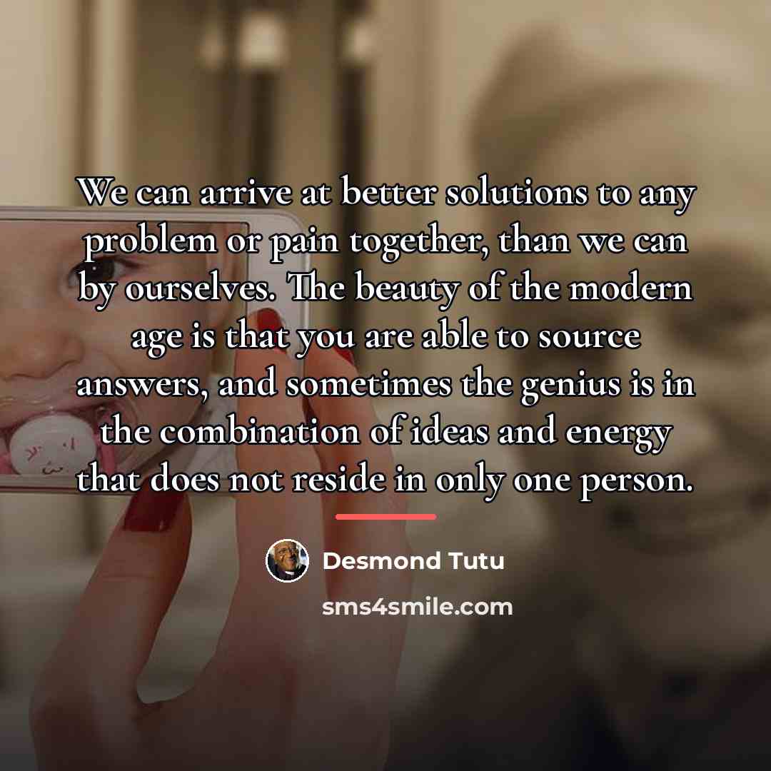 “We can arrive at better solutions to any problem or…” quote by Desmond Tutu