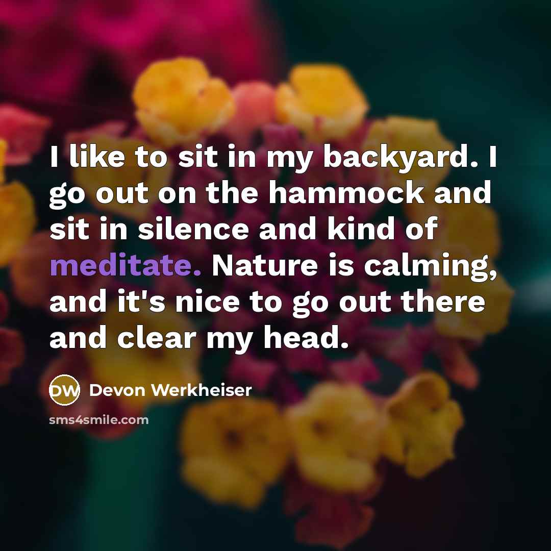 “I like to sit in my backyard. I go out…” quote by Devon Werkheiser