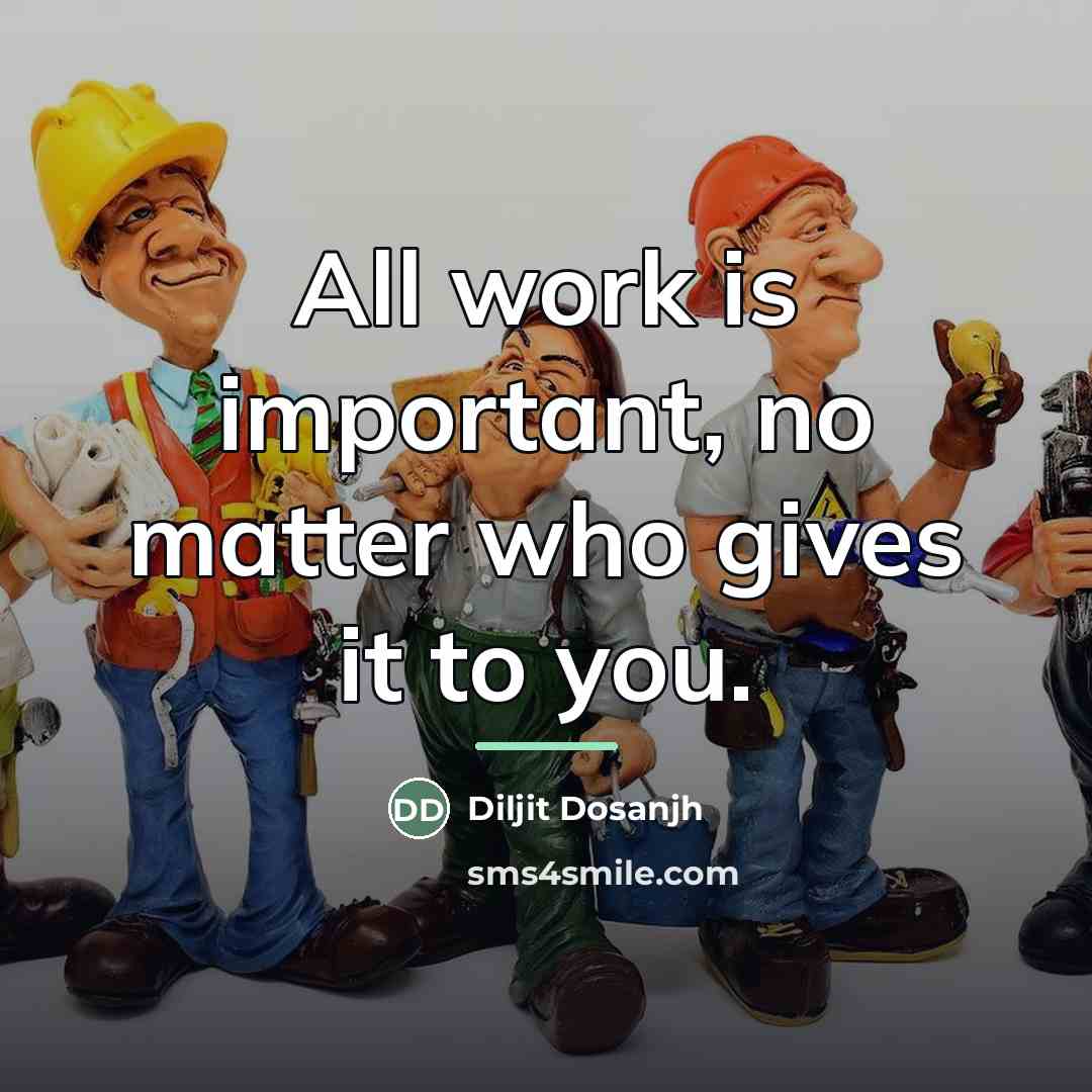 “All work is important, no matter who gives it to…” quote by Diljit Dosanjh