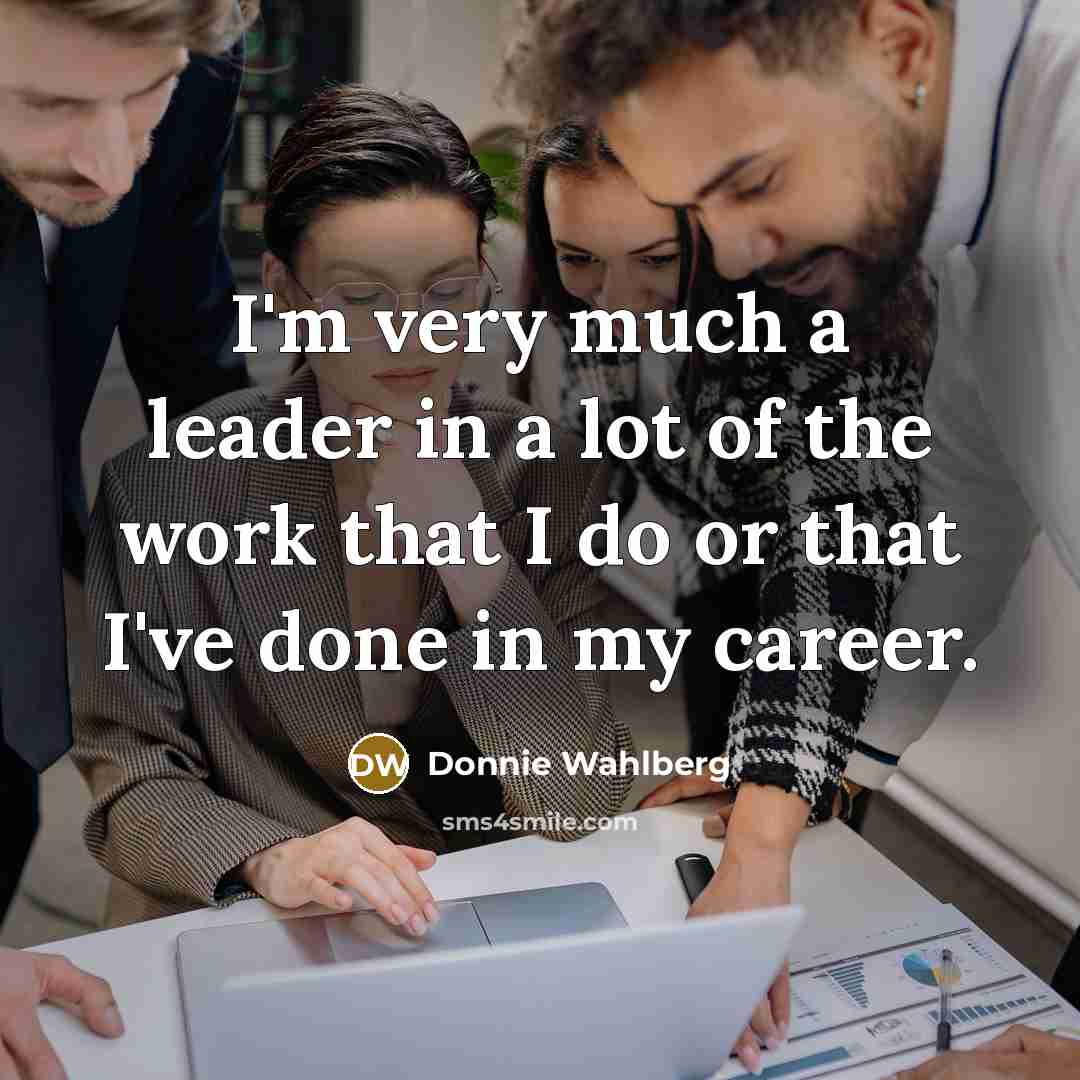 “I'm very much a leader in a lot of the…” quote by Donnie Wahlberg