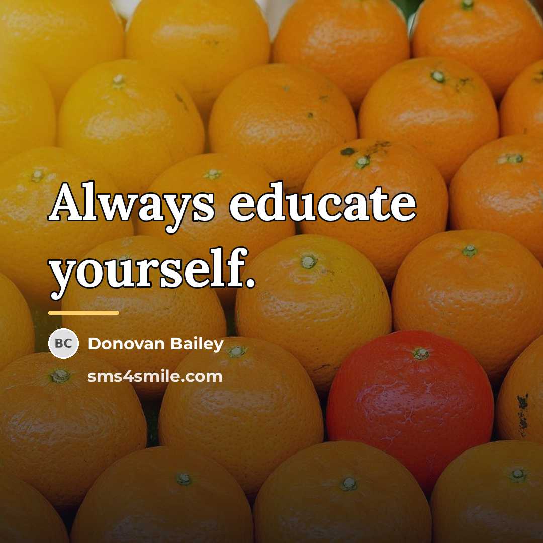 “Always educate yourself.…” quote by Donovan Bailey