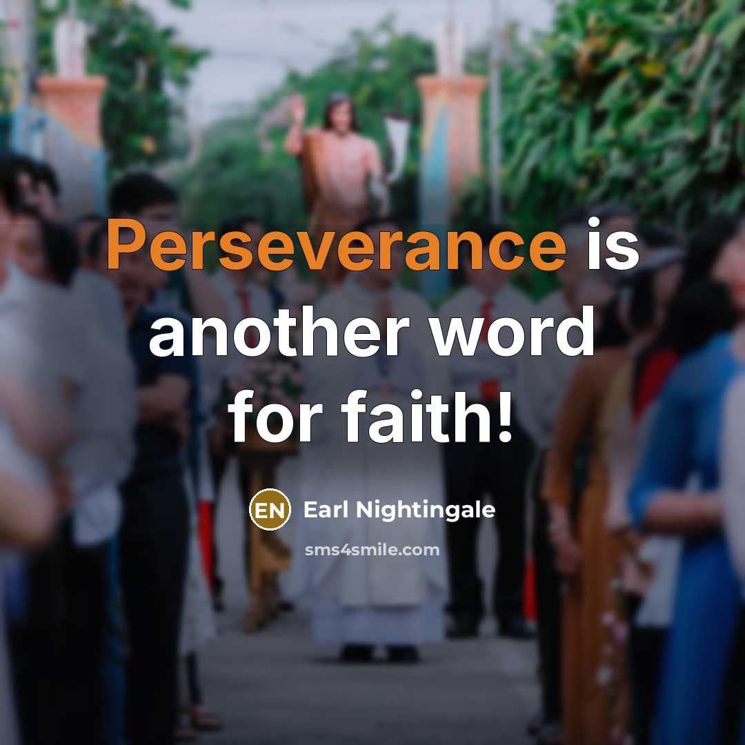 “Perseverance is another word for faith!…” quote by Earl Nightingale