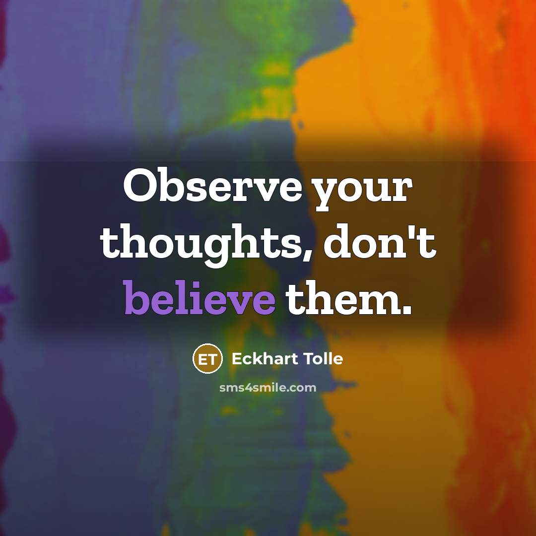 “Observe your thoughts, don't believe them.…” quote by Eckhart Tolle