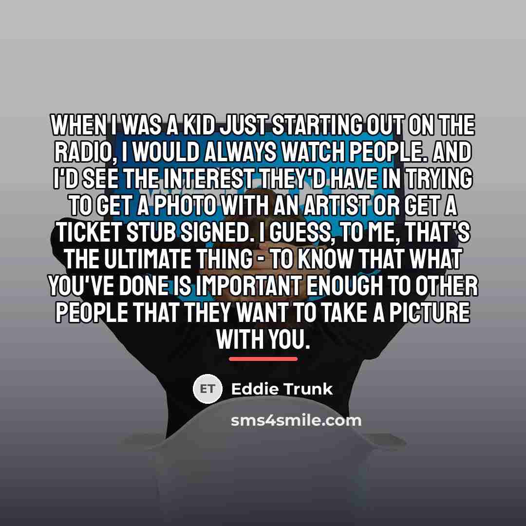 “When I was a kid just starting out on the…” quote by Eddie Trunk