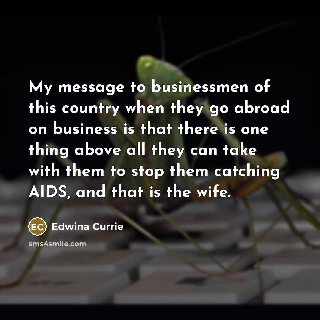 “My message to businessmen of this country when they go…” quote by Edwina Currie
