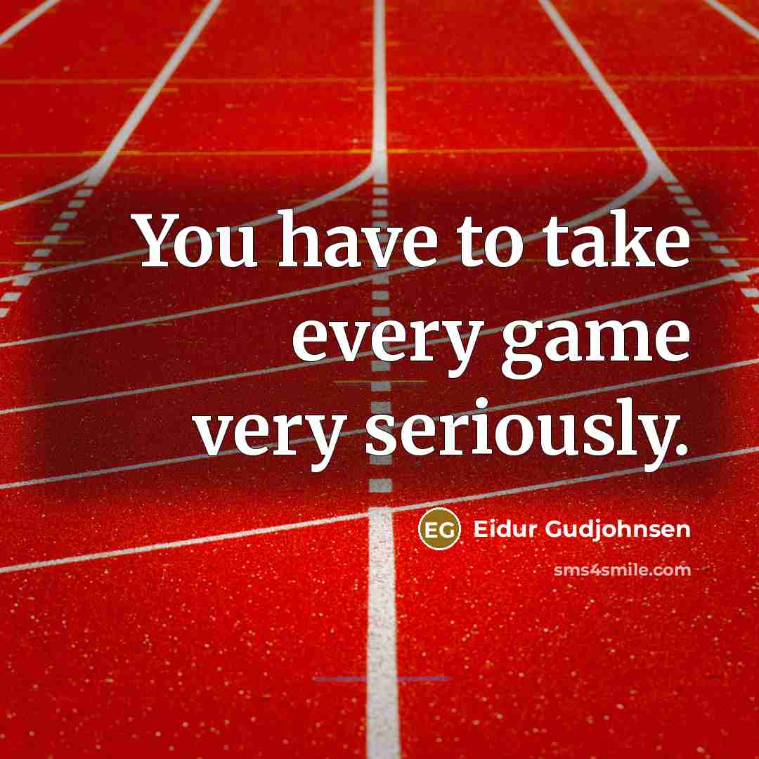 “You have to take every game very seriously.…” quote by Eidur Gudjohnsen