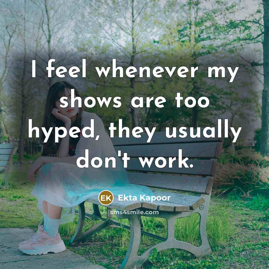 “I feel whenever my shows are too hyped, they usually…” quote by Ekta Kapoor