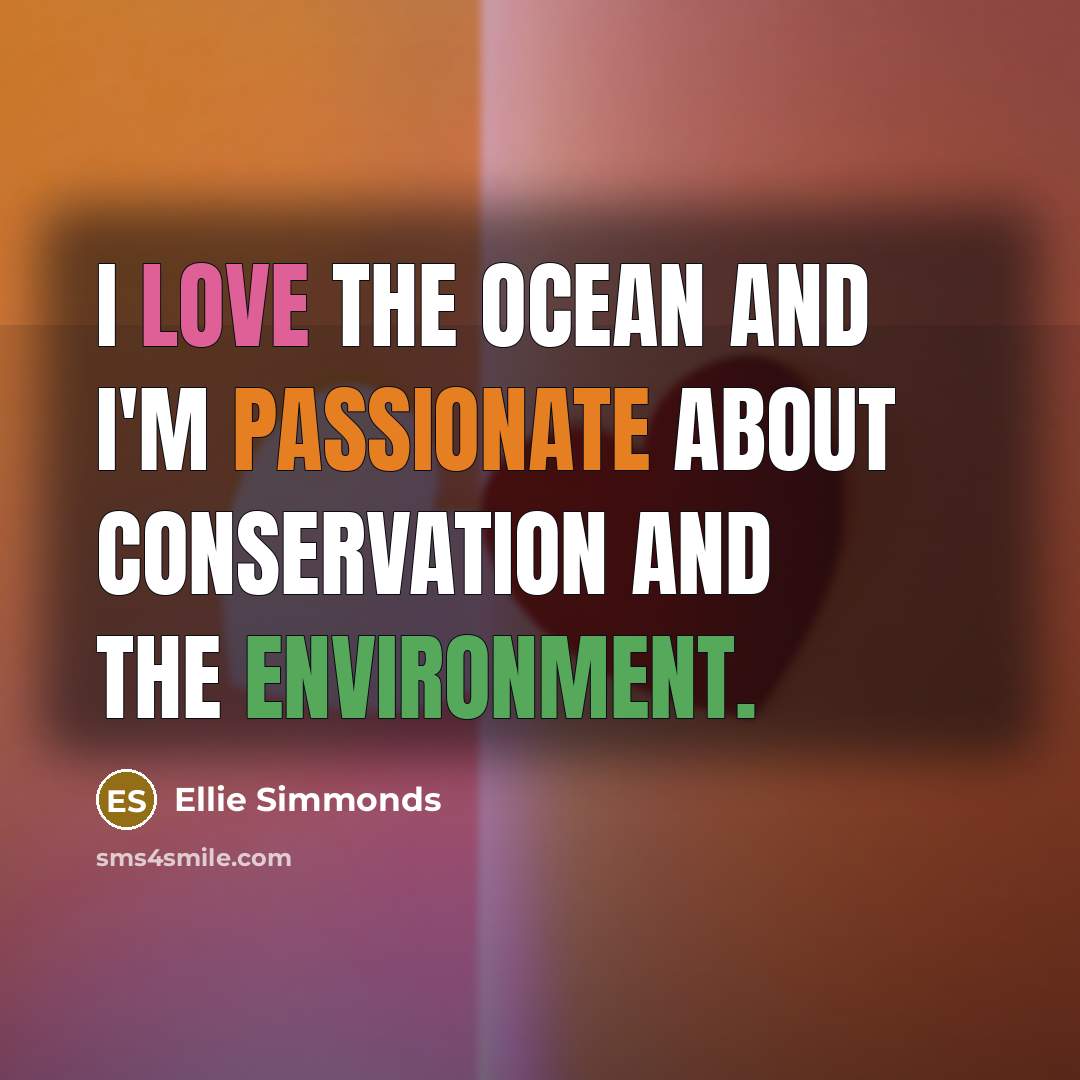 “I love the ocean and I'm passionate about conservation and…” quote by Ellie Simmonds