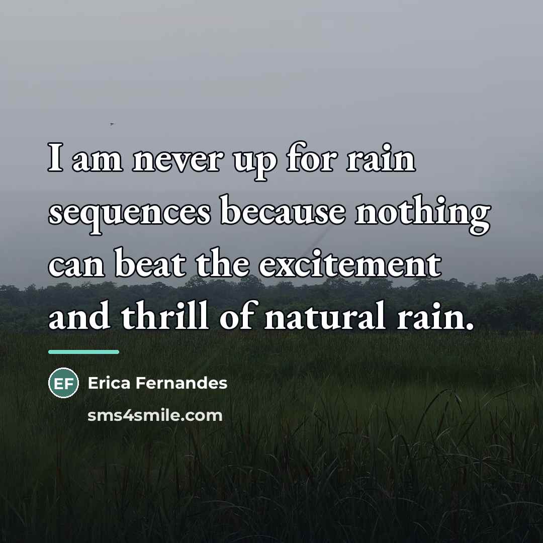 “I am never up for rain sequences because nothing can…” quote by Erica Fernandes