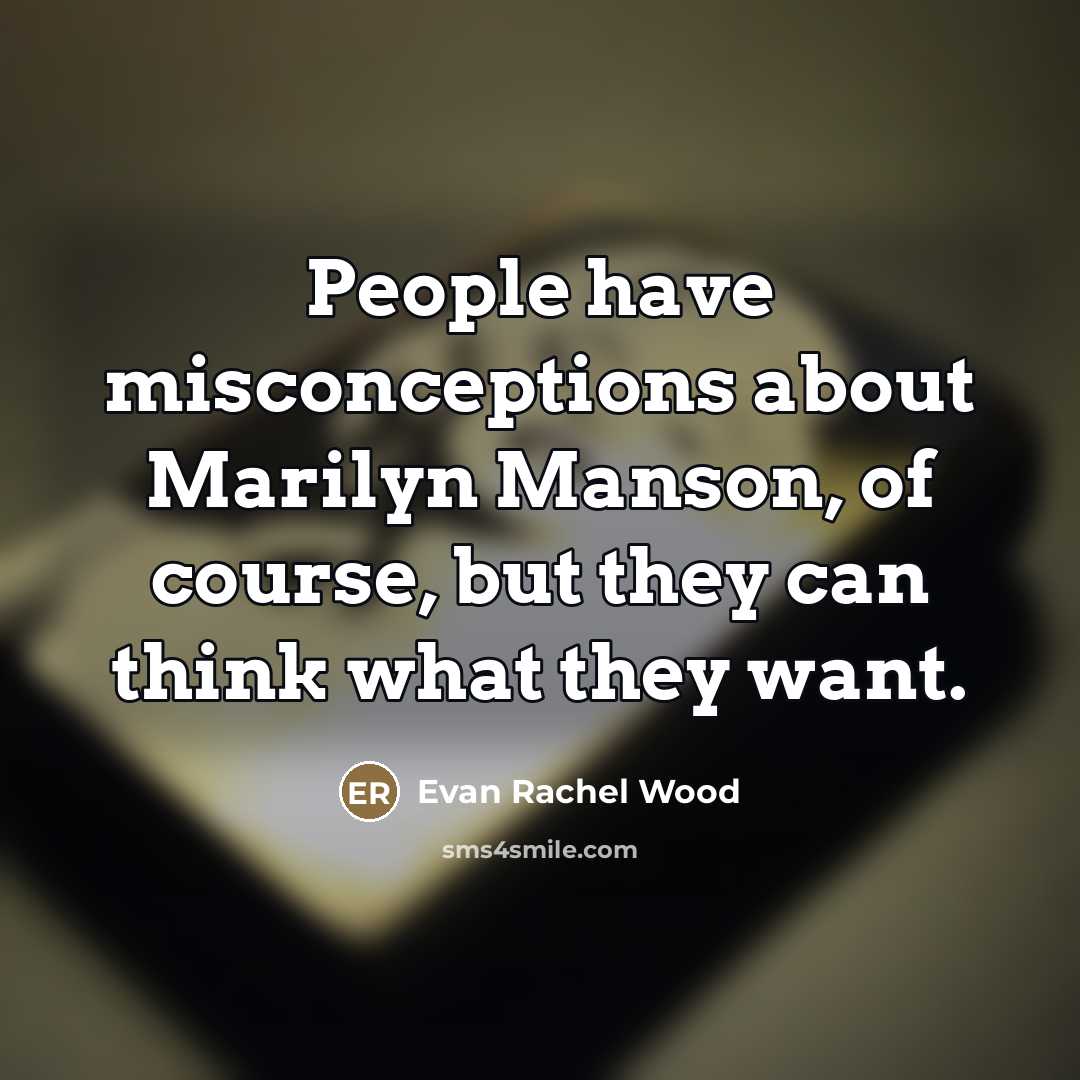 “People have misconceptions about Marilyn Manson, of course, but they…” quote by Evan Rachel Wood