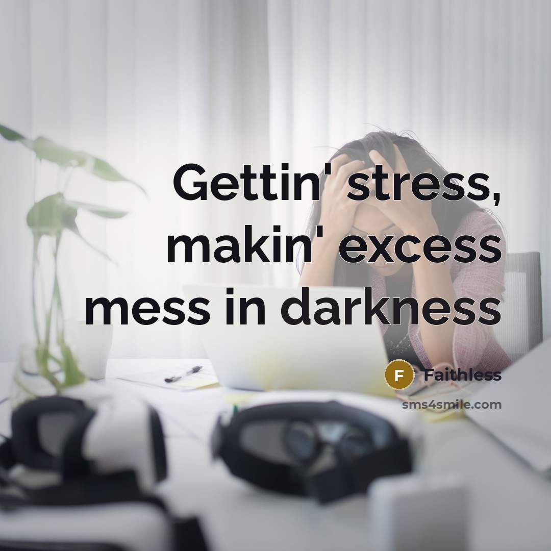 “Gettin' stress, makin' excess mess in darkness…” quote by Faithless
