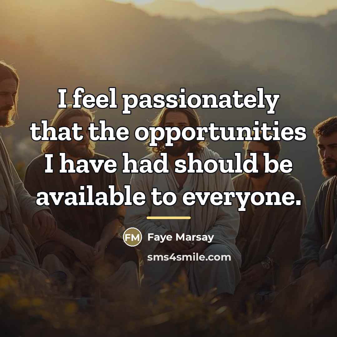 “I feel passionately that the opportunities I have had should…” quote by Faye Marsay