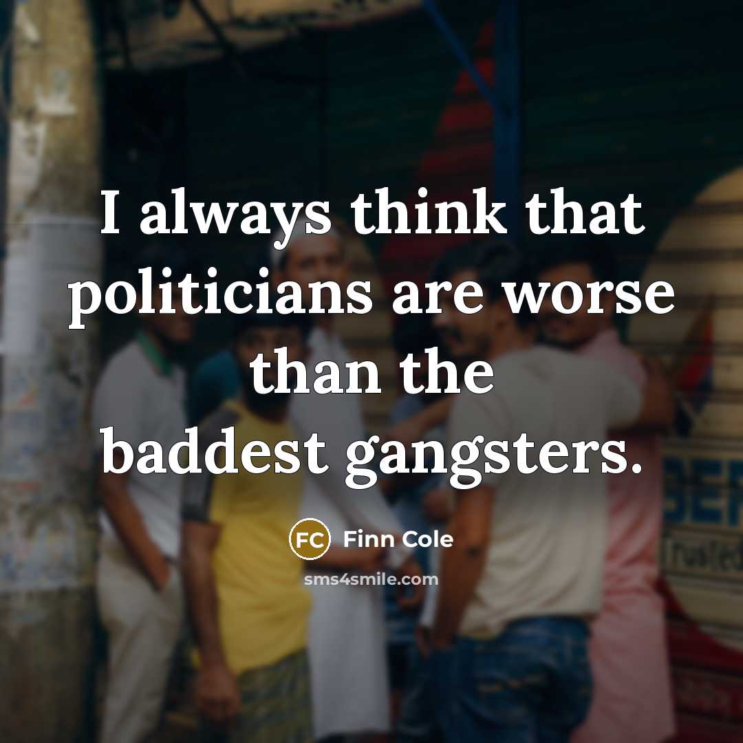 “I always think that politicians are worse than the baddest…” quote by Finn Cole