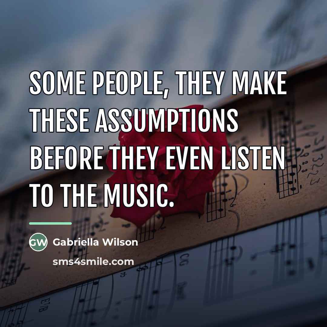 “Some people, they make these assumptions before they even listen…” quote by Gabriella Wilson